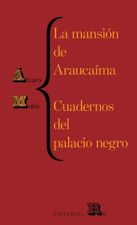 La Mansión de Araucaíma Y Cuadernos del Palacio (Araucaíma's Mansion and Black Palace's Notebooks, Spanish Edition) by Alvaro Mutis 9788417975302