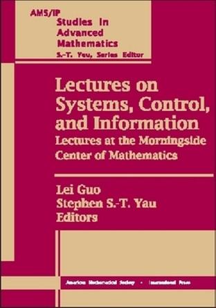 Lectures on Systems, Control and Information: Lectures at the Morningside Center of Mathematics by Lei Guo 9780821820094