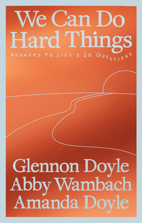 We Can Do Hard Things: Answers to Life's 20 Questions by Glennon Doyle 9781785045769