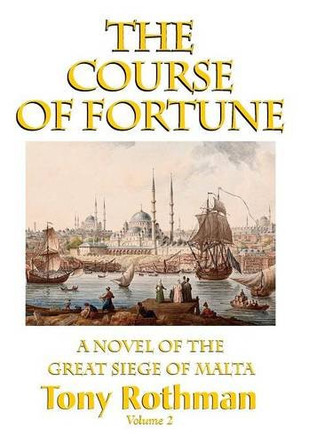 The Course of Fortune-A Novel of the Great Siege of Malta Vol. 2 by J Madison Davis 9781596874039