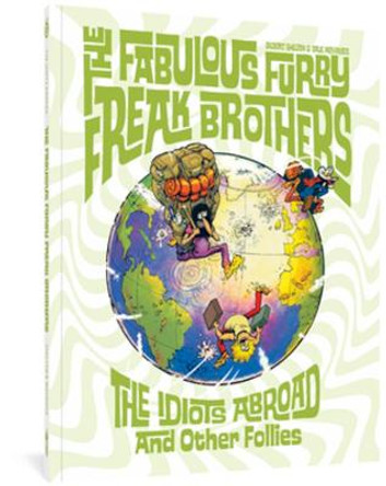 The Fabulous Furry Freak Brothers: The Idiots Abroad And Other Follies by Gilbert Shelton