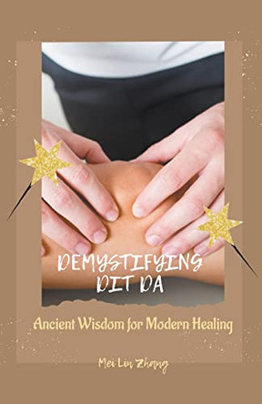 Demystifying Dit Da: Ancient Wisdom for Modern Healing by Mei Lin Zhang 9781776968268