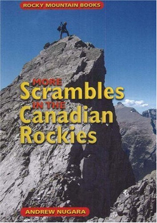 More Scrambles in the Canadian Rockies by Andrew J. Nugara 9781894765862