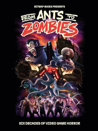From Ants to Zombies: Six Decades of Video Game Horror by Bitmap Books 9781838019167