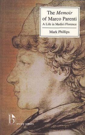 The Memoir of Marco Parenti: A Life in Medici Florence by Mark Phillips 9781551113890