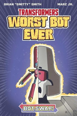 Transformers: Worst Bot Ever - Bot Swap by Brian Smitty Smith 9781534331464