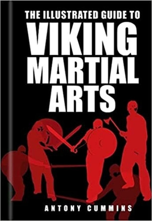 The Illustrated Guide to Viking Martial Arts by Antony Cummins 9780750967457
