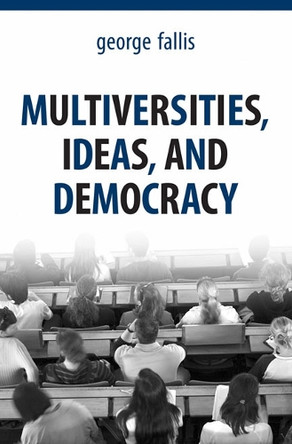 Multiversities, Ideas, and Democracy by George Fallis 9781442612679