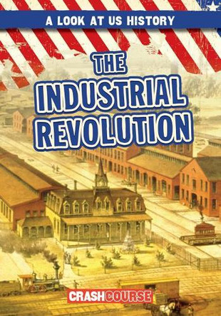 The Industrial Revolution by Seth Lynch 9781538221273