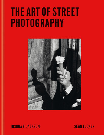 The Art of Street Photography: Express the Moment by Joshua K Jackson 9781840919950