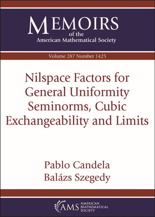 Nilspace Factors for General Uniformity Seminorms, Cubic Exchangeability and Limits by Pablo Candela 9781470465483