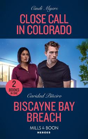 Close Call In Colorado / Biscayne Bay Breach: Close Call in Colorado (Eagle Mountain Search and Rescue) / Biscayne Bay Breach (South Beach Security) (Mills & Boon Heroes) by Cindi Myers