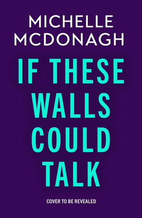 If These Walls Could Talk: The new rural noir thriller from the author readers can’t put down by Michelle McDonagh 9781399737913