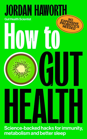 How to Gut Health: Science-backed hacks for immunity, metabolism and better sleep by Jordan Haworth 9781785046247