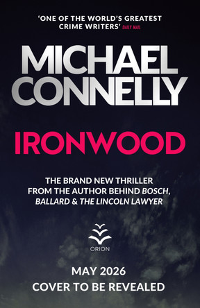 Ironwood: Pre-order the Brand New Blockbuster Thriller from the Author Behind Amazon Prime’s BOSCH and BALLARD by Michael Connelly 9781398726758