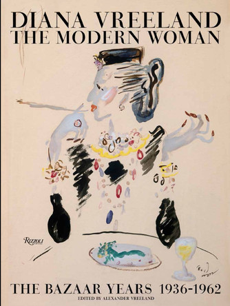 Diana Vreeland: The Modern Woman: The Bazaar Years 1936-1962 by Alexander Vreeland 9780847846085