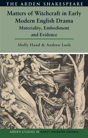 Matters of Witchcraft in Early Modern English Drama: Materiality, Embodiment and Evidence Molly Hand 9781350553262