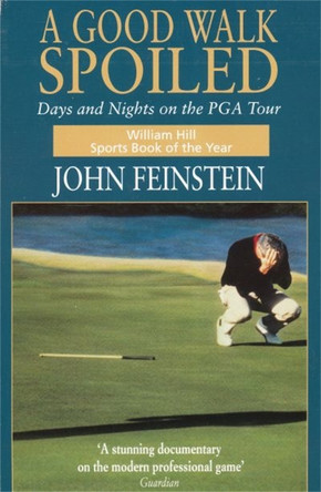 A Good Walk Spoiled: Days and Nights on the PGA Tour by John Feinstein 9780751517248 [USED COPY]