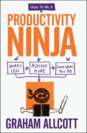 How to be a Productivity Ninja: Worry Less, Achieve More and Love What You Do by Graham Allcott 9781848316836 [USED COPY]