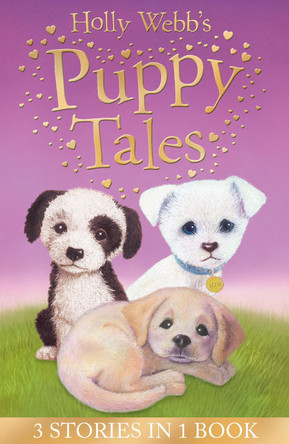 Holly Webb's Puppy Tales: Alfie all Alone, Sam the Stolen Puppy, Max the Missing Puppy by Holly Webb 9781847153784 [USED COPY]