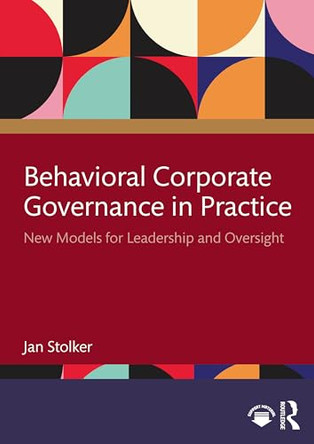 Behavioral Corporate Governance in Practice: New Models for Leadership and Oversight by Jan Stolker 9781041035916