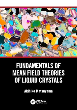Fundamentals of Mean Field Theories of Liquid Crystals by Akihiko Matsuyama 9781041236603