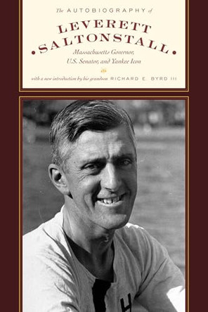 The Autobiography of Leverett Saltonstall: Massachusetts Governor, U.S. Senator, and Yankee Icon by Leverett Saltonstall 9781493098972