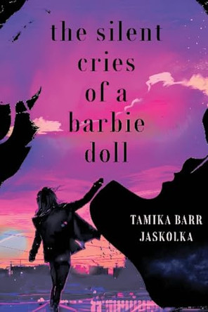 The Silent Cries of a Barbie Doll by Tamika Jaskolka 9781963917215