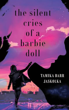 The Silent Cries of a Barbie Doll by Tamika Jaskolka 9781963917222