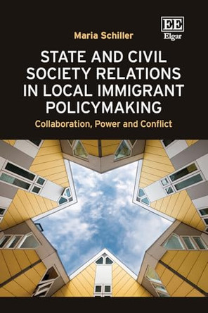 State and Civil Society Relations in Local Immigrant Policymaking: Collaboration, Power and Conflict by Maria Schiller 9781035359691