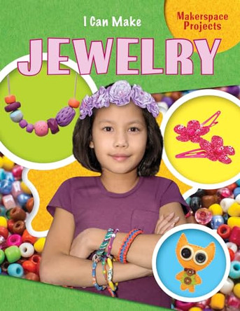 I Can Make Jewelry by Emily Reid 9781477756416