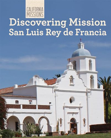 Discovering Mission San Luis Rey de Francia by Jeannette Buckley 9781502612267
