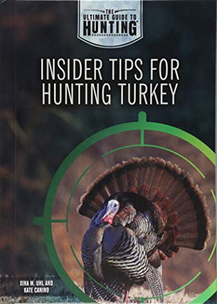 Insider Tips for Hunting Turkey by Xina M Uhl 9781508181835