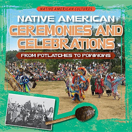 Native American Ceremonies and Celebrations: From Potlatches to Powwows by Kate Mikoley 9781538208885