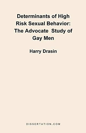 Determinants of High Risk Sexual Behavior: The Advocate Study of Gay Men by Harry Drasin 9781581121148