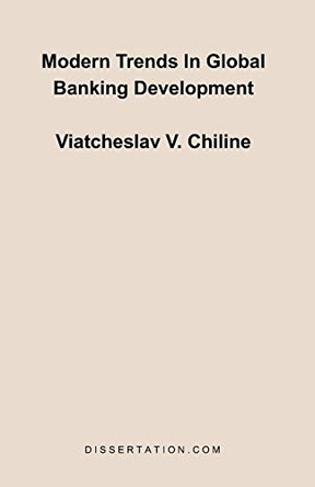 Modern Trends In Global Banking Development by Viatcheslav V Chiline 9781581121551