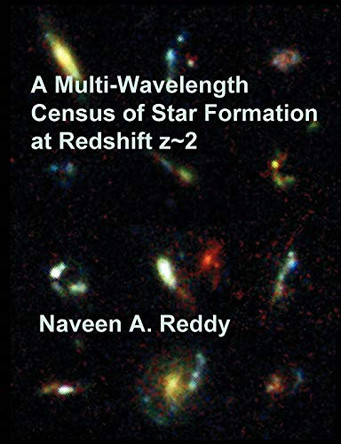 A Multi-Wavelength Census of Star Formation at Redshift z 2 by Naveen A Reddy 9781581123319