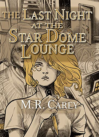 The Last Night at the Star Dome Lounge by M.R. Carey 9781786368713