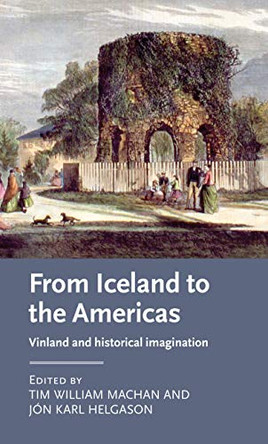 From Iceland to the Americas: Vinland and Historical Imagination by Tim William Machan 9781807070403