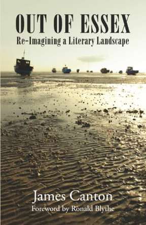 Out of Essex: Re-Imagining a Literary Landscape by James Canton 9781908493798