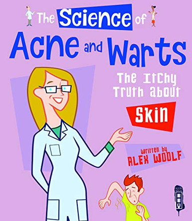 The Science of Acne & Warts: The Itchy Truth About Skin by Alex Woolf 9781912006137
