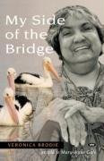 My Side of the Bridge: The Life Story of Veronica Brodie as Told to Mary-Anne Gale by Veronica Brodie 9781862545571