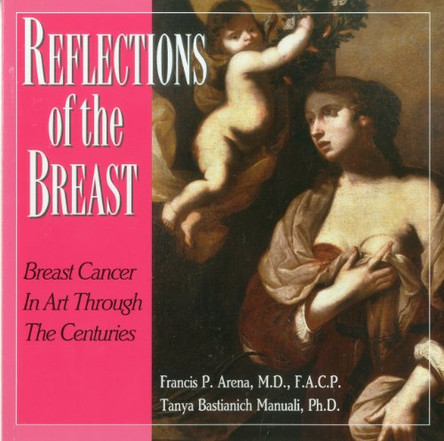 Reflections of the Breast: The History of Breast  Cancer Through the Eyes of Artists Through the Centuries by Tanya Bastianich Manuali 9781883283766
