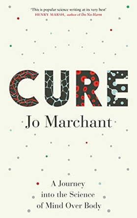 Cure: A Journey Into the Science of Mind over Body by Jo Marchant 9780857868626 [USED COPY]