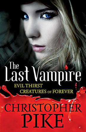 Last Vampire: Volume 3: Evil Thirst & Creatures of Forever: Books 5 & 6 by Christopher Pike 9781444900521 [USED COPY]