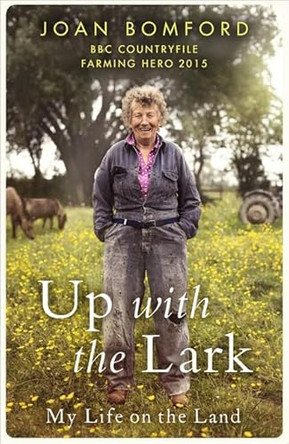 Up With The Lark: My Life On the Land by Joan Bomford 9781473626973 [USED COPY]