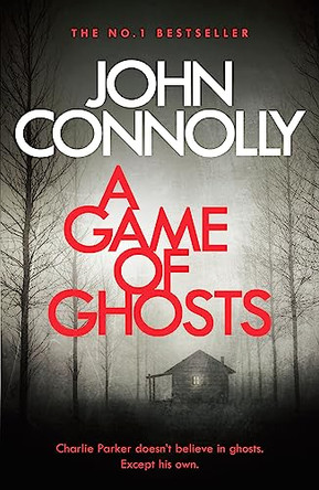 A Game of Ghosts: A Charlie Parker Thriller: 15.  From the No. 1 Bestselling Author of A Time of Torment by John Connolly 9781473641907 [USED COPY]