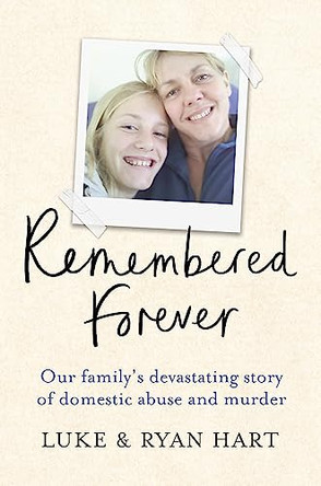 Remembered Forever: Our family's devastating story of domestic abuse and murder by Luke Hart 9781841883403 [USED COPY]