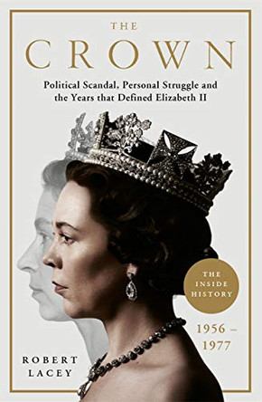 The Crown: The Official History Behind Season 3: Political Scandal, Personal Struggle and the Years that Defined Elizabeth II, 1956-1977 by Robert Lacey 9781911600862 [USED COPY]