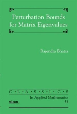 Perturbation Bounds for Matrix Eigenvalues by Rajendra Bhatia 9780898716313